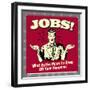 Jobs! What Better Place to Sleep Off Your Hangover!-Retrospoofs-Framed Premium Giclee Print