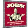 Jobs! What Better Place to Sleep Off Your Hangover!-Retrospoofs-Mounted Premium Giclee Print