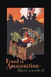 "Food is Ammunition--Don't Waste It", 1918-John E. Sheridan-Giclee Print