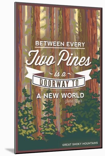 John Muir - Between Every Two Pines - Great Smoky Mountains - Forest View-Lantern Press-Mounted Art Print