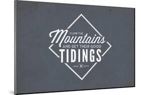 John Muir - Climb the Mountains Good Tidings-Lantern Press-Mounted Art Print