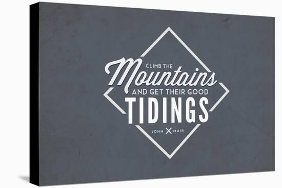 John Muir - Climb the Mountains Good Tidings-Lantern Press-Stretched Canvas