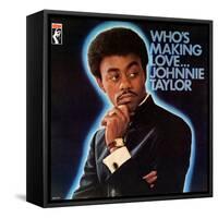 Johnnie Taylor - Who's Making Love-null-Framed Stretched Canvas