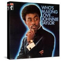 Johnnie Taylor - Who's Making Love-null-Stretched Canvas