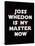 Joss Whedon Is My Master Now Humor Poster-null-Stretched Canvas