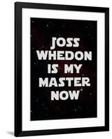 Joss Whedon Is My Master Now Humor Poster-null-Framed Poster