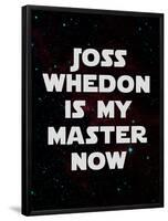 Joss Whedon Is My Master Now Humor Poster-null-Framed Poster