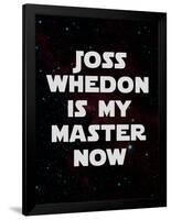 Joss Whedon Is My Master Now Humor Poster-null-Framed Poster