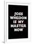 Joss Whedon Is My Master Now Humor-null-Framed Art Print