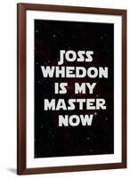 Joss Whedon Is My Master Now Humor-null-Framed Art Print