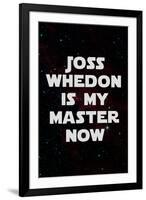 Joss Whedon Is My Master Now Humor-null-Framed Art Print