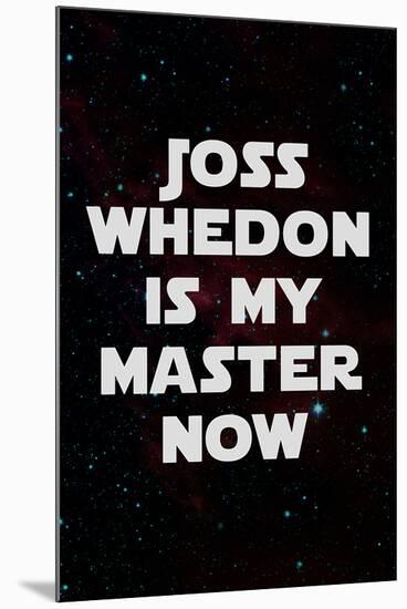 Joss Whedon Is My Master Now Humor-null-Mounted Art Print