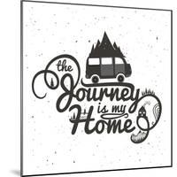 Journey is My Home. Vintage Vector Inspirational and Motivational Poster with Quote. Car, Road, Mou-julymilks-Mounted Art Print