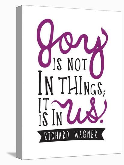 Joy Is Not In Things-null-Stretched Canvas