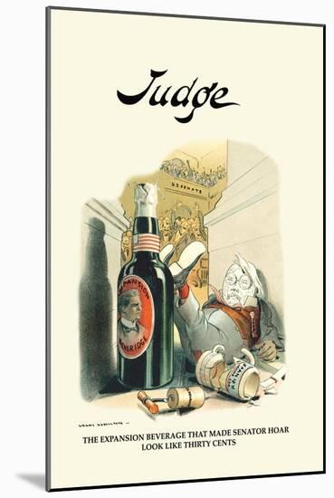 Judge: The Expansion Beverage That Made Senator Hoar Look Like Thirty Cents-Grant Hamilton-Mounted Art Print