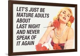 Just Be Mature Adults Never Speak About Last Night Funny Poster-Ephemera-Framed Poster