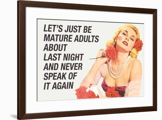 Just Be Mature Adults Never Speak About Last Night Funny Poster-Ephemera-Framed Poster