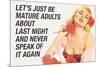 Just Be Mature Adults Never Speak About Last Night Funny Poster-Ephemera-Mounted Poster
