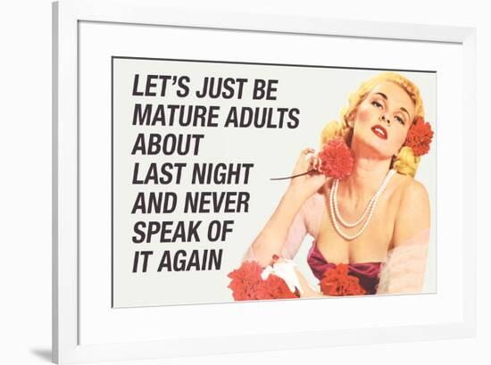 Just Be Mature Adults Never Speak About Last Night Funny Poster-Ephemera-Framed Poster