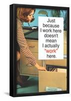 Just Because I Work Here Doesn't Mean I Work Funny Poster-null-Framed Poster