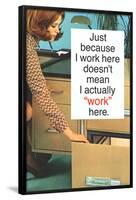 Just Because I Work Here Doesn't Mean I Work Funny Poster-Ephemera-Framed Poster