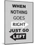 Just Go Left-null-Mounted Art Print