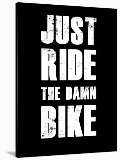 Just Ride the Damn Bike-null-Stretched Canvas