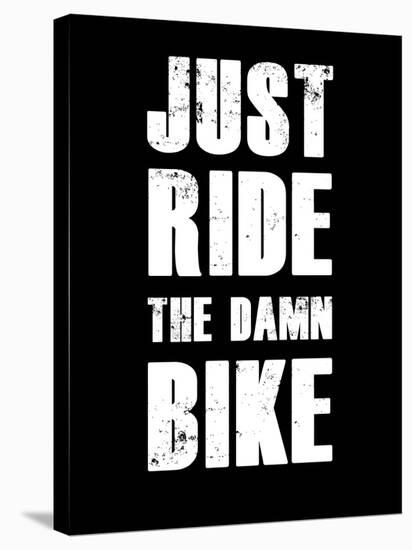 Just Ride the Damn Bike-null-Stretched Canvas
