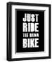 Just Ride the Damn Bike-null-Framed Premium Giclee Print