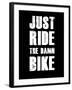 Just Ride the Damn Bike-null-Framed Art Print