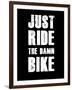 Just Ride the Damn Bike-null-Framed Art Print