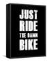 Just Ride the Damn Bike-null-Framed Stretched Canvas