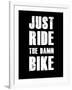 Just Ride the Damn Bike-null-Framed Art Print