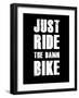 Just Ride the Damn Bike-null-Framed Art Print