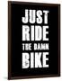 Just Ride the Damn Bike-null-Framed Art Print