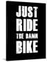 Just Ride the Damn Bike-null-Stretched Canvas