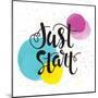 Just Start - Inspirational Quote Typography Art. Motivational Phase on White Background with Spots-Laeti-m-Mounted Art Print