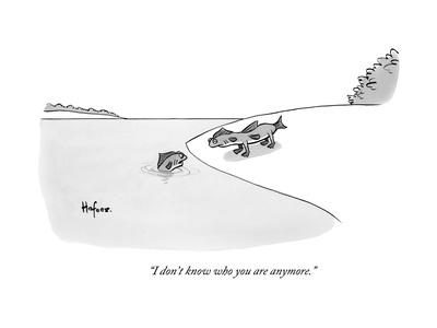 "I don't know who you are anymore." - New Yorker Cartoon