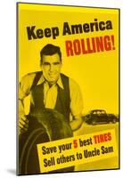 Keep America Rolling Save Your 5 Best Tires Sell Others to Uncle Sam WWII War Propaganda Poster-null-Mounted Poster