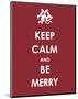 Keep Calm and be Merry-null-Mounted Giclee Print