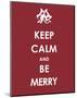 Keep Calm and be Merry-null-Mounted Art Print