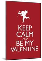 Keep Calm and Be My Valentine Poster-null-Mounted Poster