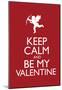 Keep Calm and Be My Valentine Poster-null-Mounted Poster