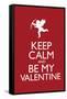 Keep Calm and Be My Valentine Poster-null-Framed Stretched Canvas