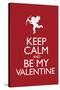 Keep Calm and Be My Valentine-null-Stretched Canvas