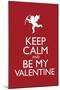 Keep Calm and Be My Valentine-null-Mounted Poster