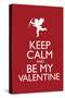 Keep Calm and Be My Valentine-null-Stretched Canvas