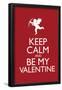 Keep Calm and Be My Valentine-null-Framed Poster