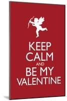 Keep Calm and Be My Valentine-null-Mounted Poster