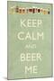 Keep Calm and Beer Me-Lantern Press-Mounted Art Print